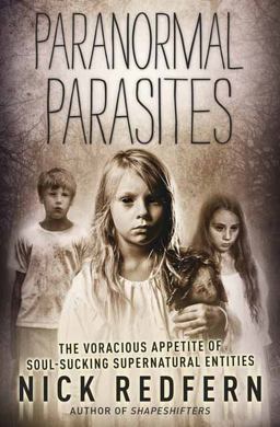 Paranormal Parasites The Voracious Appetites of Soul-Sucking Supernatural Entities  9780738753553 Front Cover