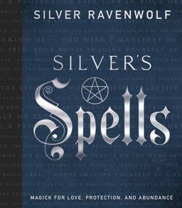 Silver's Spells Magick for Love, Protection, and Abundance  9780738755786 Front Cover