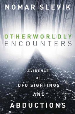 Otherworldly Encounters Evidence of UFO Sightings and Abductions  9780738757155 Front Cover