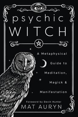 Psychic Witch A Metaphysical Guide to Meditation, Magick and Manifestation  9780738760841 Front Cover