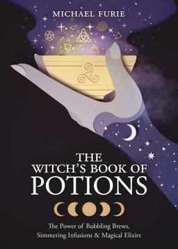 Witch's Book of Potions The Power of Bubbling Brews, Simmering Infusions and Magical Elixirs  9780738764955 Front Cover