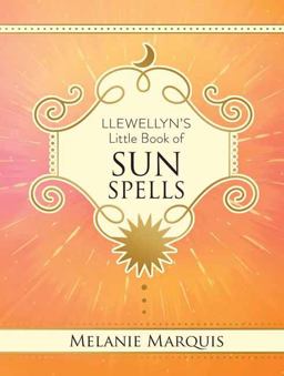Llewellyn's Little Book of Sun Spells Llewellyn's Little Book of Sun Spells