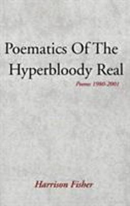 Poematics of the Hyperbloody Real Poematics of the Hyperbloody Real