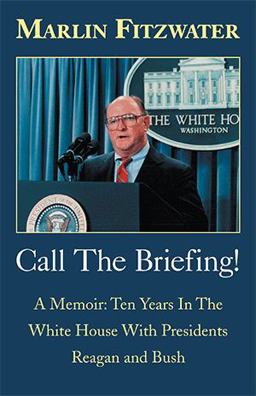 Call the Briefing A Memoir, Ten Years in the White House with Presidents Reagan and Bush  9780738834580 Front Cover
