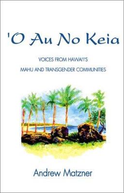 'o Au No Keia Voices from Hawaii's Mahu and Transgender Communities  9780738861616 Front Cover
