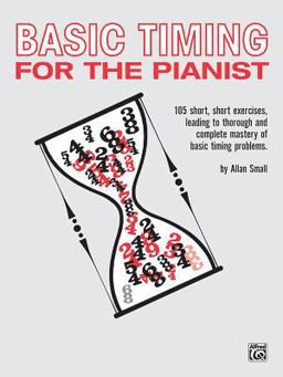 Basic Timing for the Pianist 105 Short, Short Exercises Leading to Thorough and Complete Mastery of Basic Timing Problems  9780739008911 Front Cover