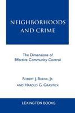 Neighborhoods and Crime The Dimensions of Effective Community Control  9780739103029 Front Cover