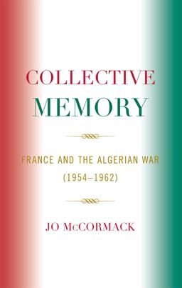 Collective Memory France and the Algerian War (1954-62)  9780739109212 Front Cover