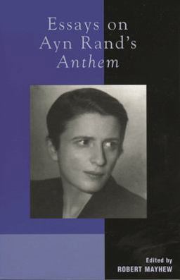 Essays on Ayn Rand's Anthem Essays on Ayn Rand's Anthem