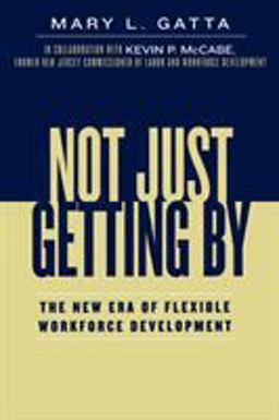 Not Just Getting By The New Era of Flexible Workforce Development  9780739111543 Front Cover