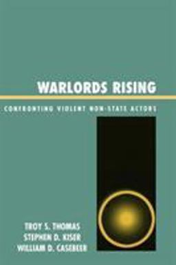 Warlords Rising Confronting Violent Non-State Actors  9780739111901 Front Cover