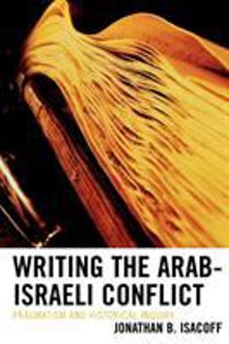 Writing the Arab-Israeli Conflict Pragmatism and Historical Inquiry  9780739112731 Front Cover