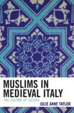 Muslims in Medieval Italy The Colony at Lucera  9780739114841 Front Cover
