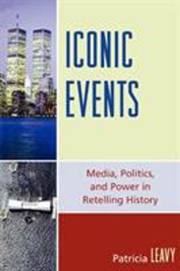 Iconic Events Media, Politics, and Power in Retelling History  9780739115206 Front Cover