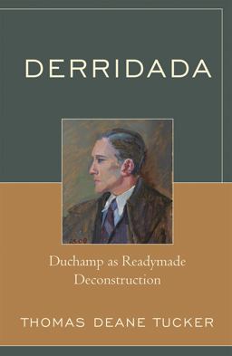 Derridada Duchamp As Readymade Deconstruction  9780739116227 Front Cover