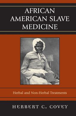 African American Slave Medicine Herbal and Non-Herbal Treatments  9780739116456 Front Cover