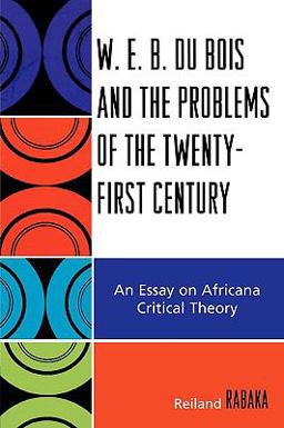 W. E. B. du Bois and the Problems of the Twenty-First Century An Essay on Africana Critical Theory  9780739116838 Front Cover