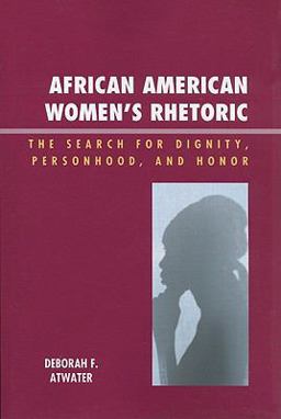 African American Women's Rhetoric The Search for Dignity, Personhood, and Honor  9780739121771 Front Cover