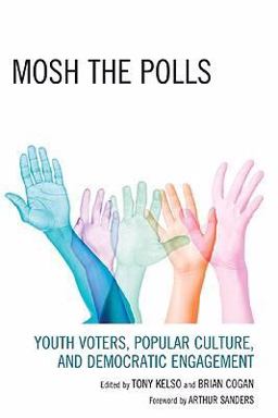 Mosh the Polls Youth Voters, Popular Culture, and Democratic Engagement  9780739122310 Front Cover