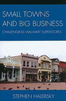 Small Towns and Big Business Challenging Wal-Mart Superstores  9780739122419 Front Cover