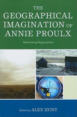 Geographical Imagination of Annie Proulx Rethinking Regionalism  9780739123959 Front Cover