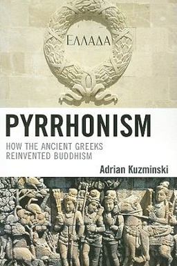 Pyrrhonism How the Ancient Greeks Reinvented Buddhism  9780739125076 Front Cover