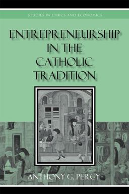 Entrepreneurship in the Catholic Tradition  9780739125144 Front Cover