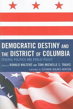 Democratic Destiny and the District of Columbia Federal Politics and Public Policy  9780739127179 Front Cover