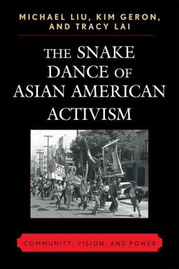 Snake Dance of Asian American Activism Community, Vision, and Power  9780739127209 Front Cover