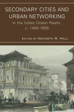 Secondary Cities and Urban Networking in the Indian Ocean Realm, C. 1400-1800