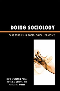 Doing Sociology Case Studies in Sociological Practice  9780739133958 Front Cover