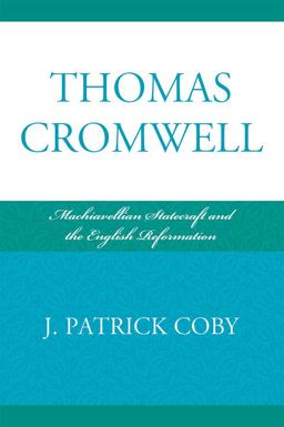 Thomas Cromwell Machiavellian Statecraft and the English Reformation  9780739134047 Front Cover