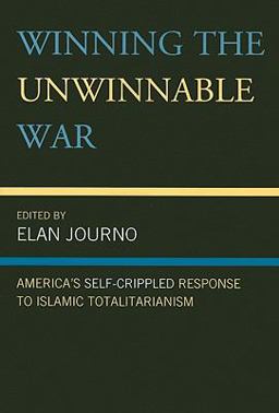 Winning the Unwinnable War America's Self-Crippled Response to Islamic Totalitarianism  9780739135419 Front Cover