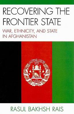 Recovering the Frontier State War, Ethnicity, and the State in Afghanistan  9780739137017 Front Cover