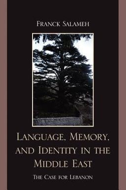 Language, Memory, and Identity in the Middle East The Case for Lebanon  9780739137390 Front Cover