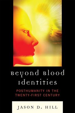 Beyond Blood Identities Posthumanity in the Twenty First Century  9780739138434 Front Cover