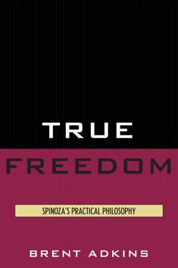 True Freedom Spinoza's Practical Philosophy  9780739139400 Front Cover