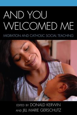 And You Welcomed Me Migration and Catholic Social Teaching  9780739141007 Front Cover