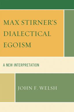 Max Stirner's Dialectical Egoism A New Interpretation  9780739141564 Front Cover