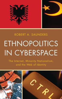 Ethnopolitics in Cyberspace The Internet, Minority Nationalism, and the Web of Identity  9780739141953 Front Cover