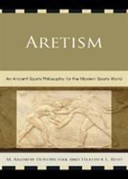 Aretism An Ancient Sports Philosophy for the Modern Sports World  9780739148815 Front Cover