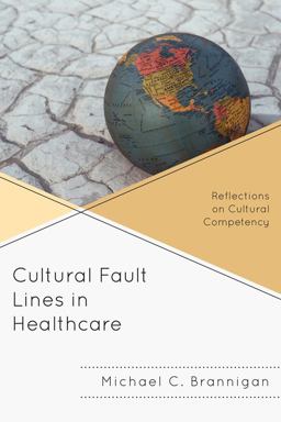 Cultural Fault Lines in Healthcare Reflections on Cultural Competency  9780739149676 Front Cover