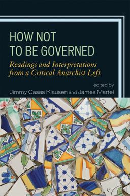 How Not to Be Governed Readings and Interpretations from a Critical Anarchist Left  9780739150344 Front Cover