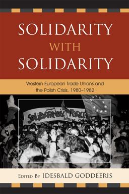 Solidarity with Solidarity Western European Trade Unions and the Polish Crisis, 1980-1982 2010 9780739150702 Front Cover