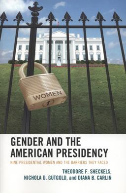 Gender and the American Presidency Nine Presidential Women and the Barriers They Faced  9780739166796 Front Cover