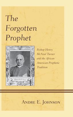 Forgotten Prophet Bishop Henry Mcneal Turner and the African American Prophetic Tradition  9780739167144 Front Cover
