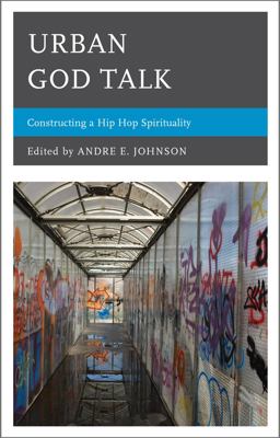 Urban God Talk Constructing a Hip Hop Spirituality  9780739168295 Front Cover