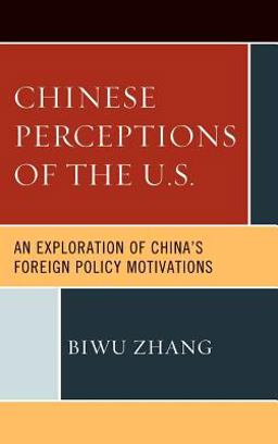 Chinese Perceptions of the U. S. An Exploration of China's Foreign Policy Motivations  9780739170854 Front Cover
