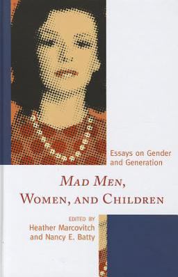 Mad Men, Women, and Children Essays on Gender and Generation  9780739173787 Front Cover