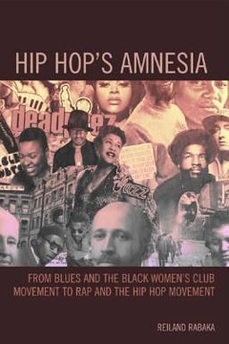 Hip Hop's Amnesia From Blues and the Black Women's Club Movement to Rap and the Hip Hop Movement  9780739174920 Front Cover